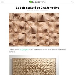 Le bois sculpté de Cha Jong-Rye
