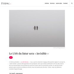 Le LMS du futur sera « invisible »