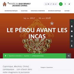 Production - musée du quai Branly - Jacques Chirac - Le Pérou avant les Incas