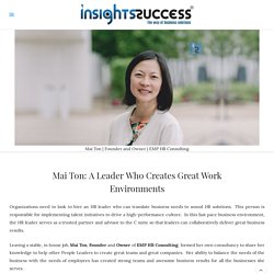 A leader who Creates Great Work Environments - Mai ton