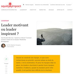 Leader motivant ou leader inspirant ?