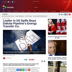 Leader in Oil Spills Buys Dakota Pipeline's Energy Transfer Co.
