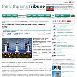 EU leaders in Vilnius warn Russia over Eastern EuropeThe Lithuania Tribune