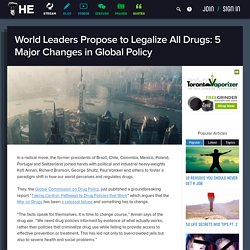 World Leaders Propose to Legalize All Drugs: 5 Major Changes in Global Policy