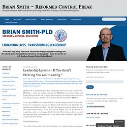 Leadership Lessons – If You Aren’t PLOCing You Ain’t Leading « Brian Smith – Reformed Control Freak