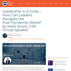 Leadership In A Crisis – How Can Leaders Navigate the Post-Pandemic World? by Mark Stuart, CSP, Virtual Speaker