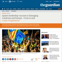Spain’s leadership vacuum is damaging Catalonia and Europe – it has to end