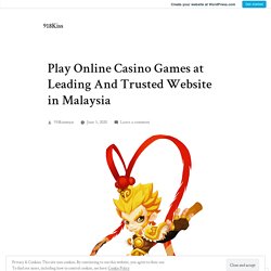 Play Online Casino Games at Leading And Trusted Website in Malaysia