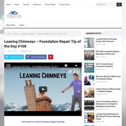 Leaning Chimneys - Foundation Repair Tip of the Day #108