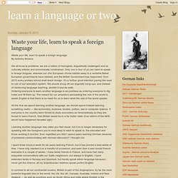 Waste your life, learn to speak a foreign language