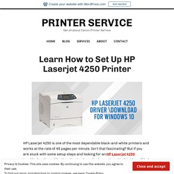 Learn How to Set Up HP Laserjet 4250 Printer – PRINTER SERVICE