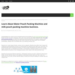 Learn About Water Pouch Packing Machine and milk pouch packing machine business.