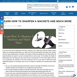 Learn How To Sharpen A Machete And Much More