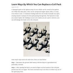 Learn Ways By Which You Can Replace a Coil Pack