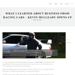 What I Learned About Business From Racing Cars - Kevin Mulleady Opens Up - Kevin P. Mulleady