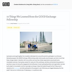 10 Things We Learned from the GOOD Exchange Fellowship