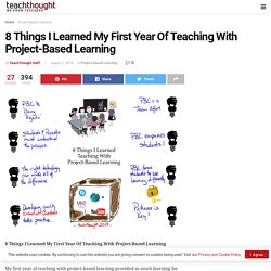 8 Things I Learned My First Year Of Teaching With Project-Based Learning -