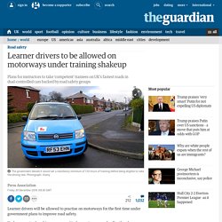Learner drivers to be allowed on motorways under training shakeup