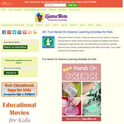 30+ Fun Hands On Science Learning Activities for Kids