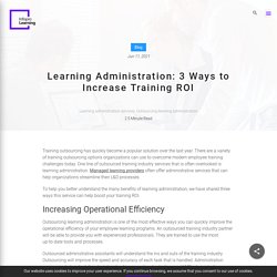 Learning Administration: 3 Ways to Increase Training ROI