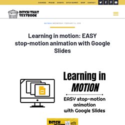 Learning in motion: EASY stop-motion animation with Google Slides - Ditch That Textbook