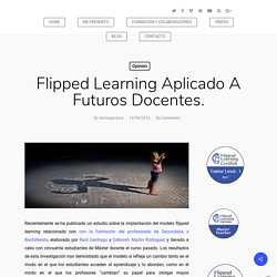 Flipped Learning aplicado a futuros docentes. - Domingo Chica Pardo
