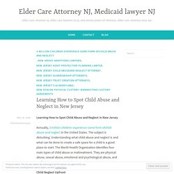 Learning How to Spot Child Abuse and Neglect in New Jersey – Elder Care Attorney NJ, Medicaid lawyer NJ