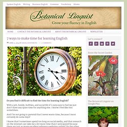 7 ways to make time for learning English - Botanical Linguist