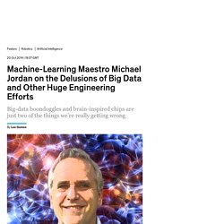 Machine-Learning Maestro Michael Jordan on the Delusions of Big Data and Other Huge Engineering Efforts