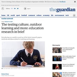 The testing culture, outdoor learning and more: education research in brief
