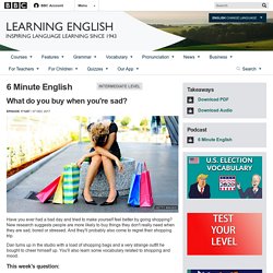 BBC Learning English - 6 Minute English / What do you buy when you're sad?