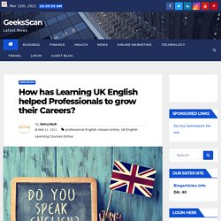How has Learning UK English helped Professionals to grow their Careers?