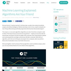 Machine Learning Explained: Algorithms Are Your Friend