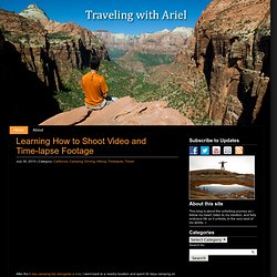 Learning How to Shoot Video and Time-lapse Footage : Traveling with Ariel Bravy