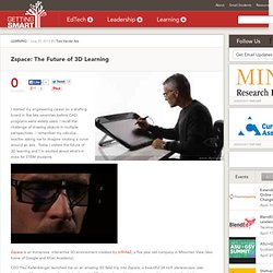 Zspace: The Future of 3D Learning - Getting Smart by Tom Vander Ark - STEM, virtual environments