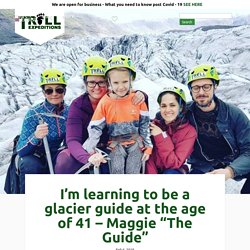 I’m learning to be a glacier guide at the age of 41 – Maggie