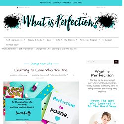 Learning to Love Who You Are. - What is Perfection