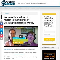 Learning How to Learn: Mastering the Science of Learning with Barbara Oakley