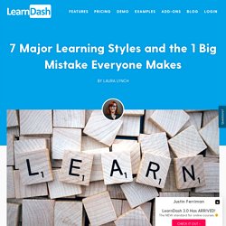 7 Major Learning Styles and the 1 Big Mistake Everyone Makes
