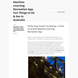 Prefer Easy Travel? Try Wotsay – A First of Its Kind Machine-Learning Recreation App - Machine-Learning Recreation App, Fun Things to Do & See in Australia