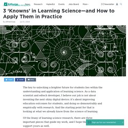 3 ‘Knowns’ in Learning Science—and How to Apply Them in Practice
