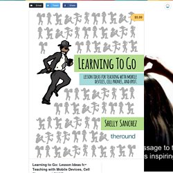 Learning to Go: Lesson Ideas for Teaching with Mobile Devices, Cell Phones, and BYOT