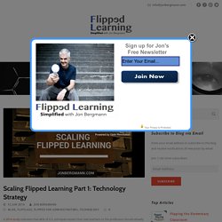 Scaling Flipped Learning Part 1: Technology Strategy – Flipped Learning Simplified