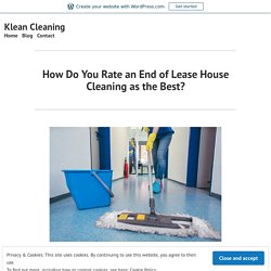 How Do You Rate an End of Lease House Cleaning as the Best? – Klean Cleaning