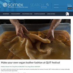 Make your own vegan leather fashion at QUT festival - Scimex