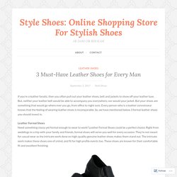 3 Must-Have Leather Shoes for Every Man – Style Shoes: Online Shopping Store For Stylish Shoes