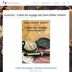 Lectures : L'idiot du voyage par Jean-Didier Urbain - Auto-stop & voyage alternatif