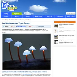 Led Mushroom par Yukio Takano