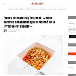 Franck Lefeuvre (My Beezbox) : « Nous sommes convaincus que le marché de la livraison est durable » - ATABULA - Edition générale