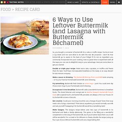 6 Ways to Use Leftover Buttermilk (and Lasagna with Buttermilk Béchamel)